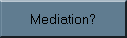 Mediation?